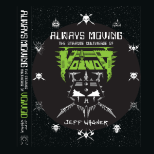 ALWAYS MOVING: The Strange Multiverse of Voivod, By Jeff Wagner (book) - Image 2
